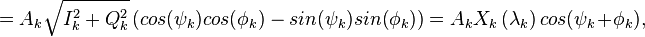 =A_{k} \sqrt{I_k^2 + Q_k^2} \left( cos(\psi_k) cos(\phi_k) - sin(\psi_k)sin(\phi_k) \right)=
A_{k} X_{k}\left( {{\mathbf{\lambda }}_{k}} \right) cos(\psi_k + \phi_k),