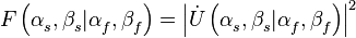 F\left( \alpha _{s}^{{}},\beta _{s}^{{}}|\alpha _{f}^{{}},\beta _{f}^{{}} \right)=\left| \dot{U}\left( \alpha _{s}^{{}},\beta _{s}^{{}}|\alpha _{f}^{{}},\beta _{f}^{{}} \right) \right|_{{}}^{2}