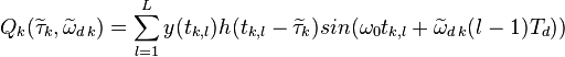 Q_k(\widetilde{\tau}_k,\widetilde{\omega}_{d\,k}) = \sum_{l=1}^{L}y(t_{k,l})h_{дк}(t_{k,l}-\widetilde{\tau}_k)sin(\omega_0t_{k,l}+\widetilde{\omega}_{d\,k}(l-1)T_d))