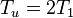 T_u = 2T_1