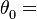 \theta _{0}^{{}} =