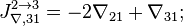 J_{\nabla, 31}^{2\to 3} = -2 \nabla_{21} +   \nabla_{31};
