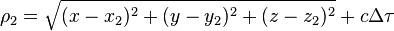 \rho_2 = \sqrt{(x - x_2)^2 + (y - y_2)^2 + (z - z_2)^2} + c \Delta \tau 