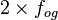 2\times f_{og}